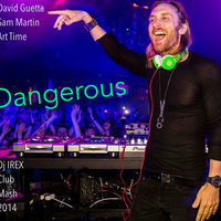 IREX - David Guetta ft Sam Martin vs Art Time - Dangerous (Dj IREX Club Radio Mash)[2014]