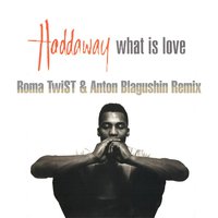 Roma TwiST - Haddaway - What Is Love (Roma TwiST & Anton Blagushin Remix)