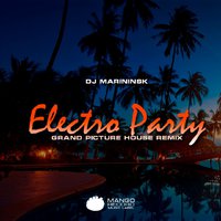 Grand Picture House - DJ Marininks - Eectro Party (Grand Picture House Remix)