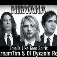 dj dyxanin - Nirvana – Smells Like Teen Spirit (DJ DreamTim & DJ Dyxanin Remix)