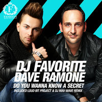 DJ FAVORITE - DJ Favorite & Dave Ramone - Do You Wanna Know a Secret (Loud Bit Project & DJ Max-Wave Radio Edit)