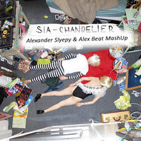 Dj Alex Beat - Sia - Chandelier (Alexander Slyepy & Alex Beat MashUp)
