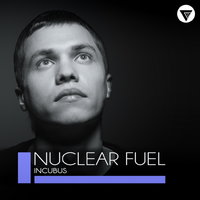 Nuclear Fuel - Nuclear Fuel - Incubus (Radio Edit) [Clubmasters Records]