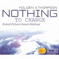 Grand Picture House - Holden & Thompson - Nothing To Change(Grand Picture House Mashup)