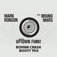 Roman Crash - Mark Ronson feat. Bruno Mars - Uptown Funk (Roman Crash Booty Mix) (Edit)
