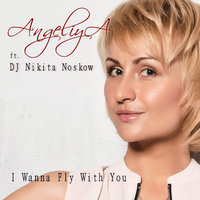 АнгелиЯ - AngeliyA feat Dj Nikita Noskow - I Wanna Fly With You