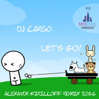 MKS Radio - Dj Cargo – Let's Go (Alexandr Kirilloff Remix 2016)