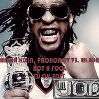 Dj OK - Misha Klein, Prohorov vs. Lil Jon - Act A Fool (Dj Ok Edit)