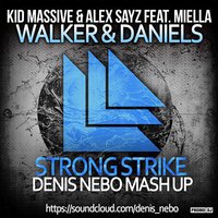 Denis Nebo - Kid Massive & Alex Sayz & Walker & Daniels feat. Miella - Strong Strike (Denis Nebo Mash Up)