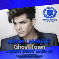 Johnny Smart (Royal Music Spb) - Adam Lambert - Ghost Town (Johnny Smart Mash-Up)