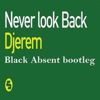 Black Absent - Djerem - Never Look Back (Black Absent Bootleg)