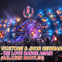 GLXN - VICETONE & JHON NEWMAN - WE LOVE AGAIN DANCE (GALAXIEN BOOTLEG)