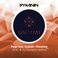 dj dyxanin - Kygo feat. Conrad - Firestone (R.G. & DJ DYXANIN remix)