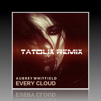 Tatolix - Aubrey Whitfield - Every Cloud (Tatolix Remix)