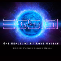 ESSIGI - One Republic - If I Lose Myself (ESSIGI Future House Remix)