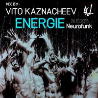 VITALII KAZNACHEIEV - ENERGIE (26.10.2015 NEUROFUNK MINI MIX)