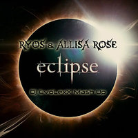 Dj EvoLexX - Ryos & Allisa Rose feat. Hit The Bass & Nathan Brumley - Eclipse (Dj EvoLexX Mash Up)