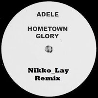 Nikko_Lay - Adele - Hometown Glory (Nikko Lay Bootleg)