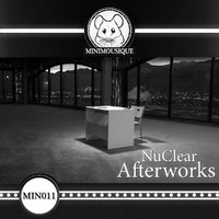 Minimousique - NuClear - Afterworks (Original Mix)