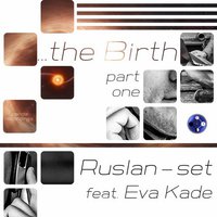 Ruslan-set - Ruslan-set feat. Eva Kade - The Birth (Dan Kubo Dub Mix)