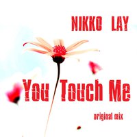 Nikko_Lay - Nikko Lay - You Touch Me (Original Mix)