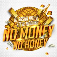 Sasha Dith - DJ Sasha Dith & Steve Modana - No Money No Honey (Video Edit)