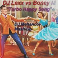 Mehancov - DJ Lexx vs Boney M - Turbo Happy Song (DJ Mehancov Mash-Up)