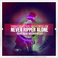 Denis Nebo - Thomas Gold & Deniz Koyu X Reece Low  - Never Ripper Alone (Denis Nebo Mashup)