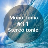 Mono tonic - Stereo Tonik #31