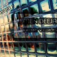 Emen DeeJay - 1.Emen DeeJay - For Yous (Album Mix) (From: EPISODE 5)