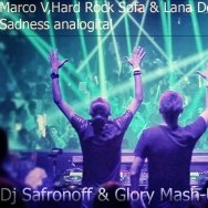 Glory - Marco V,Hard Rock Sofa & Lana Del Rey -  Sadness analogital (Dj Safronoff & Glory Mash-Up)