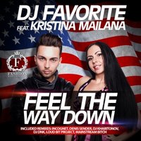 Fashion Music Records - DJ Favorite feat. Kristina Mailana - Feel The Way Down (Denis Sender Radio Edit)