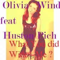 Olivia Wind - Olivia Wind  feat Huston Pich - What You Did With Me(