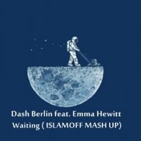 ISLAMOFF - Dash Berlin feat. Emma Hewitt vs Swanky Tunes - Waiting ( ISLAMOFF MASH UP)
