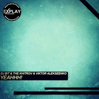 Explay Records - DJ BIT & The Khitrov feat. Viktor Alekseenko - Yeahhh! [Preview]