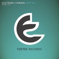 Toffee Records - [TOREC043] Electronic Criminal - Deep Sea (Original Mix) [Preview]