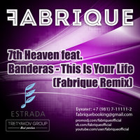 Fabrique - 7th Heaven feat. Banderas - This Is Your Life (Fabrique Remix)