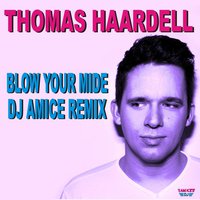 Dj Amice - Thomas Haardell - Blow Your Mind (Dj Amice Remix)