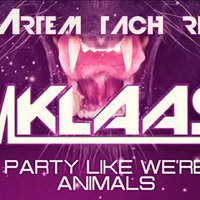 Dj Artem tach - Klaas - Party Like We Are Animals(Dj Artem tach 2014)