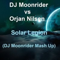 DJ Moonrider - DJ Moonrider vs Orjan Nilsen - Solar Legions (DJ Moonrider Mash Up)