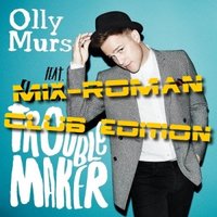 MIX-ROMAN - Olly Murs feat. Flo Rida - Troublemaker (Mix-roman Club Edition)
