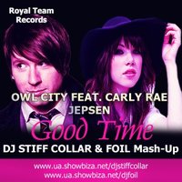 FOIL - Owl City feat. Carly Rae Jepsen - Good Time (DJ STIFF COLLAR & FOIL Mash-Up) radio edit.