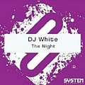 DjWhite - DJ WHITE - THE NIGHT(ORIGINAL MIX)