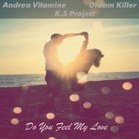Vladislav Malakutska - Dream Killer & Andrea Vitamine Feat. K.S. Project - Do You Feel My Love