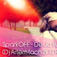 Dj Artem tach - SparkOFF - De Ja Vu (Dj Artem tach 2k12 Remix)