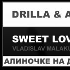 Vladislav Malakutska - Drilla & Aelyn - Sweet Love (Vladislav Malakutska MashUp Mix)