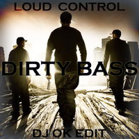 Dj OK - Loud Control - Dirty Bass (Dj Ok Edit)