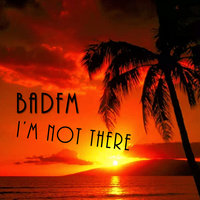 BadFM - I'm not there (Original mix)