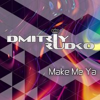 Dmitriy Rudko - Dmitriy Rudko - Make Me Ya (Original mix)