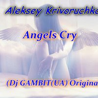 Dj GAMBIT (UA) - Aleksey Krivoruchko - Angels Cry (Dj GAMBIT(UA) Original)